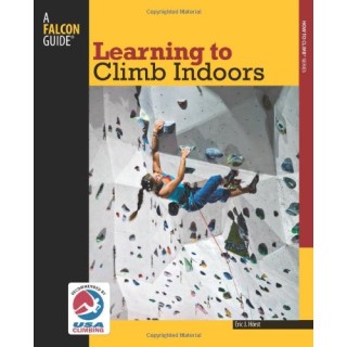 Learning to Climb Indoors (Falcon Guides How to Climb)